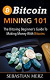 Bitcoin mining 101: the bіtсоіn bеgіnnеr'ѕ guide to mаkіng money wіth bitcoins Bitcoin mining 101: the bіtсоіn bеgіnnеr'ѕ guide to mаkіng money wіth bitcoins