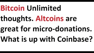 Bitcoin unlimited thoughts. Altcoins are great for micro-donations. What is up with coinbase? Bitcoin unlimited thoughts. Altcoins are great for micro-donations. What is up with coinbase?