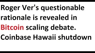 Roger ver's questionable rationale is revealed in bitcoin scaling debate. Coinbase hawaii shutdown Roger ver's questionable rationale is revealed in bitcoin scaling debate. Coinbase hawaii shutdown