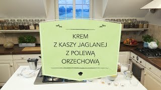 Makrobiotyka według kornelii | krem z kaszy jaglanej z polewą orzechową Makrobiotyka według kornelii | krem z kaszy jaglanej z polewą orzechową