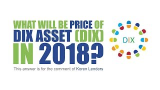 What will be the price of dix asset in 2018? What will be the price of dix asset in 2018?