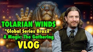 Tolarian winds: "global series brazil" - a magic: the gathering vlog Tolarian winds: "global series brazil" - a magic: the gathering vlog