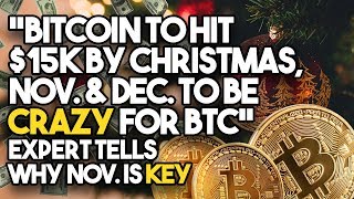 “bitcoin to hit $15k by christmas, nov. & dec. To be crazy for btc” - expert tells why nov. Is key “bitcoin to hit $15k by christmas, nov. & dec. To be crazy for btc” - expert tells why nov. Is key