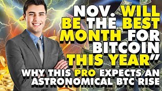 “nov. Will be the best month for bitcoin this year” - why this pro expects an astronomical btc rise “nov. Will be the best month for bitcoin this year” - why this pro expects an astronomical btc rise