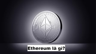 Ethereum là gì? Ethereum là gì?