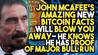 John mcafee’s amazing new bitcoin facts will blow you away - he knows he has proof of major bull run John mcafee’s amazing new bitcoin facts will blow you away - he knows he has proof of major bull run