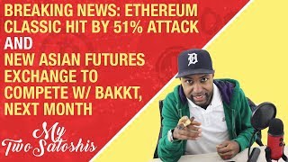Breaking news: ethereum classic hit by 51% attack + new asian futures exchange to compete w/ bakkt Breaking news: ethereum classic hit by 51% attack + new asian futures exchange to compete w/ bakkt