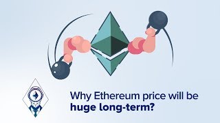 Why ethereum price will be huge long-term Why ethereum price will be huge long-term