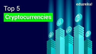 Top 5 cryptocurrencies to invest in 2018 | cryptocurrency news | blockchain training | edureka Top 5 cryptocurrencies to invest in 2018 | cryptocurrency news | blockchain training | edureka
