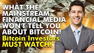 What the mainstream financial media won't tell you about bitcoin! Bitcoin investors must watch! What the mainstream financial media won't tell you about bitcoin! Bitcoin investors must watch!