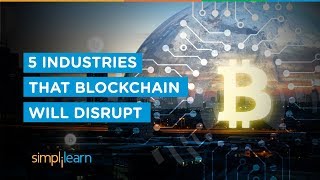 5 industries that blockchain will disrupt | blockchain technology | blockchain future | simplilearn 5 industries that blockchain will disrupt | blockchain technology | blockchain future | simplilearn