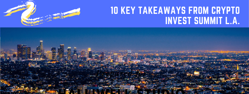 10 key takeaways from crypto invest summit l. A. 10 key takeaways from crypto invest summit l. A.