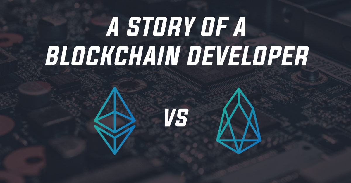A story of a blockchain developer — ethereum vs. Eos A story of a blockchain developer — ethereum vs. Eos