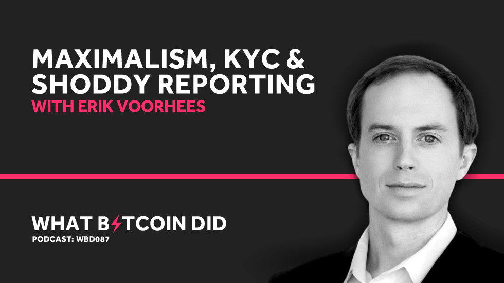 Erik voorhees on maximalism, kyc & shoddy reporting Erik voorhees on maximalism, kyc & shoddy reporting
