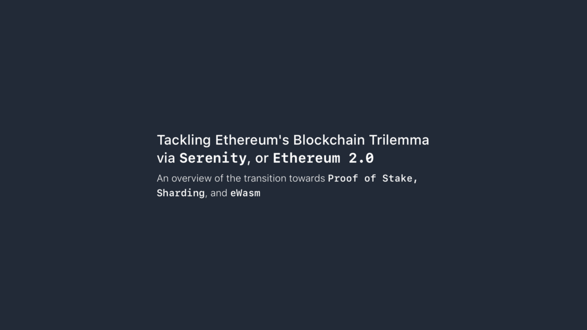 Tackling ethereum’s blockchain trilemma via serenity, ethereum 2. 0 Tackling ethereum’s blockchain trilemma via serenity, ethereum 2. 0