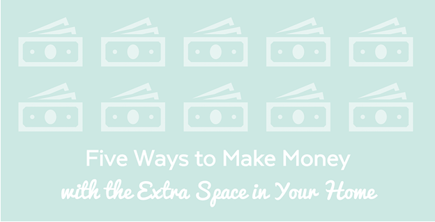 5 ways to make money with the extra space in your home | 5 ways to make money with the extra space in your home |