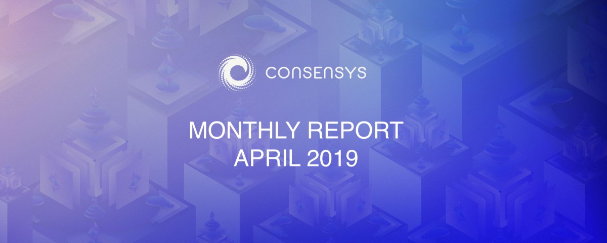 Consensys monthly report — april 2019 – consensys media Consensys monthly report — april 2019 – consensys media