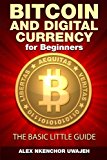 Bitcoin and digital currency for beginners: the basic little guide Bitcoin and digital currency for beginners: the basic little guide