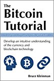 The bitcoin tutorial: develop an intuitive understanding of the currency and blockchain technology The bitcoin tutorial: develop an intuitive understanding of the currency and blockchain technology