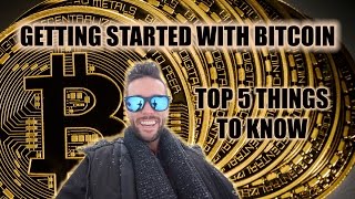 Getting started with bitcoin - top 5 things to know Getting started with bitcoin - top 5 things to know
