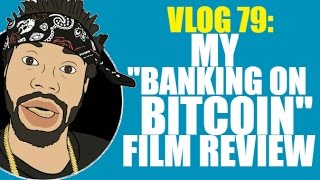 Vlog 79: my "banking on bitcoin" film review Vlog 79: my "banking on bitcoin" film review