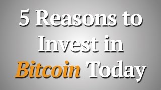 5 reasons to invest in bitcoin 5 reasons to invest in bitcoin