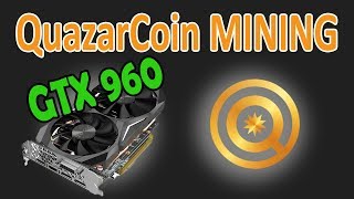 Mining "quazarcoin/qcn" on gtx 960 4gb ( hash rate/s ) Mining "quazarcoin/qcn" on gtx 960 4gb ( hash rate/s )