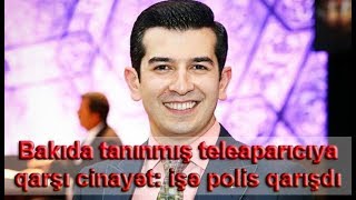 Bakıda tanınmış teleaparıcıya qarşı cinayət: işə polis qarışdı Bakıda tanınmış teleaparıcıya qarşı cinayət: işə polis qarışdı