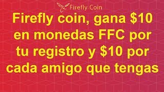 Firefly coin. - ffc, gana 10 dlls en monedas por tu registro y 10 10 dlls por invitar amigos Firefly coin. - ffc, gana 10 dlls en monedas por tu registro y 10 10 dlls por invitar amigos