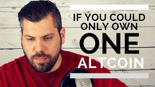 If you could only pick one cryptocurrency altcoin If you could only pick one cryptocurrency altcoin