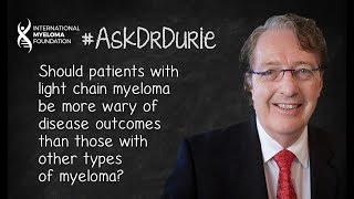 Should patients with light chain myeloma be more wary of disease outcomes? Should patients with light chain myeloma be more wary of disease outcomes?