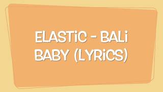 Elastic - bali baby (lyrics) Elastic - bali baby (lyrics)