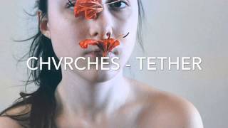 Chvrches - tether Chvrches - tether