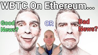 New wbtc token could be good and bad for ethereum New wbtc token could be good and bad for ethereum