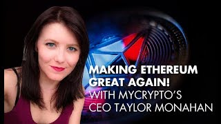 Making ethereum great again! With mycrypto’s ceo taylor monahan Making ethereum great again! With mycrypto’s ceo taylor monahan