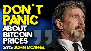 “don’t panic about bitcoin prices” - john mcaffee reassures investors that bitcoin is safe “don’t panic about bitcoin prices” - john mcaffee reassures investors that bitcoin is safe