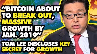 “bitcoin about to break out, massive growth by jan. 2019” - tom lee discloses key secret for growth “bitcoin about to break out, massive growth by jan. 2019” - tom lee discloses key secret for growth