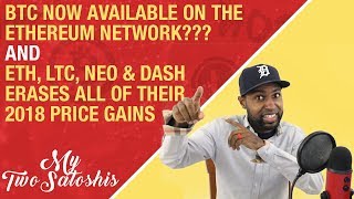 Btc now available on the ethereum network??? + eth, ltc, neo & dash erases their 2018 price gains Btc now available on the ethereum network??? + eth, ltc, neo & dash erases their 2018 price gains