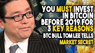 “you must invest in bitcoin before 2019 for 3 key reasons” - btc bull tom lee tells market secret “you must invest in bitcoin before 2019 for 3 key reasons” - btc bull tom lee tells market secret