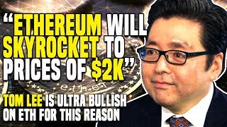 “ethereum will skyrocket to prices of $2k” - tom lee's ultra bullish on eth for this reason “ethereum will skyrocket to prices of $2k” - tom lee's ultra bullish on eth for this reason