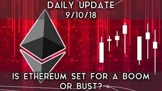 Daily update (9/10/18) | is ethereum set for a boom or bust? Daily update (9/10/18) | is ethereum set for a boom or bust?
