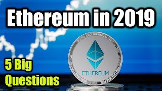 5 big questions for ethereum in 2019 - bitcoin and cryptocurrency news today 5 big questions for ethereum in 2019 - bitcoin and cryptocurrency news today