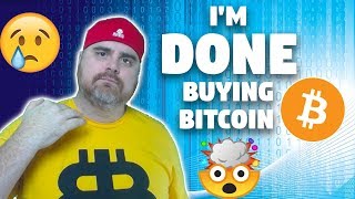 I'm done buying bitcoin I'm done buying bitcoin