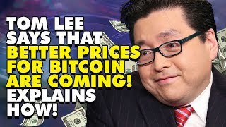 Tom lee says that better prices for bitcoin are coming! Explains how! Tom lee says that better prices for bitcoin are coming! Explains how!