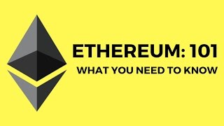 Ethereum 101: what you need to know Ethereum 101: what you need to know