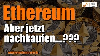 Ethereum: aber jetzt nachkaufen....??? Ethereum: aber jetzt nachkaufen....???