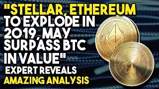 “stellar, ethereum to explode in 2019, may surpass btc in value” - expert reveals amazing analysis “stellar, ethereum to explode in 2019, may surpass btc in value” - expert reveals amazing analysis