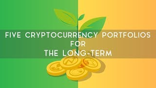 Five cryptocurrency portfolios for the long term Five cryptocurrency portfolios for the long term