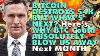 Bitcoin destroys $4k, but what’s next? Here’s why btc could absolutely blow us away next month Bitcoin destroys $4k, but what’s next? Here’s why btc could absolutely blow us away next month
