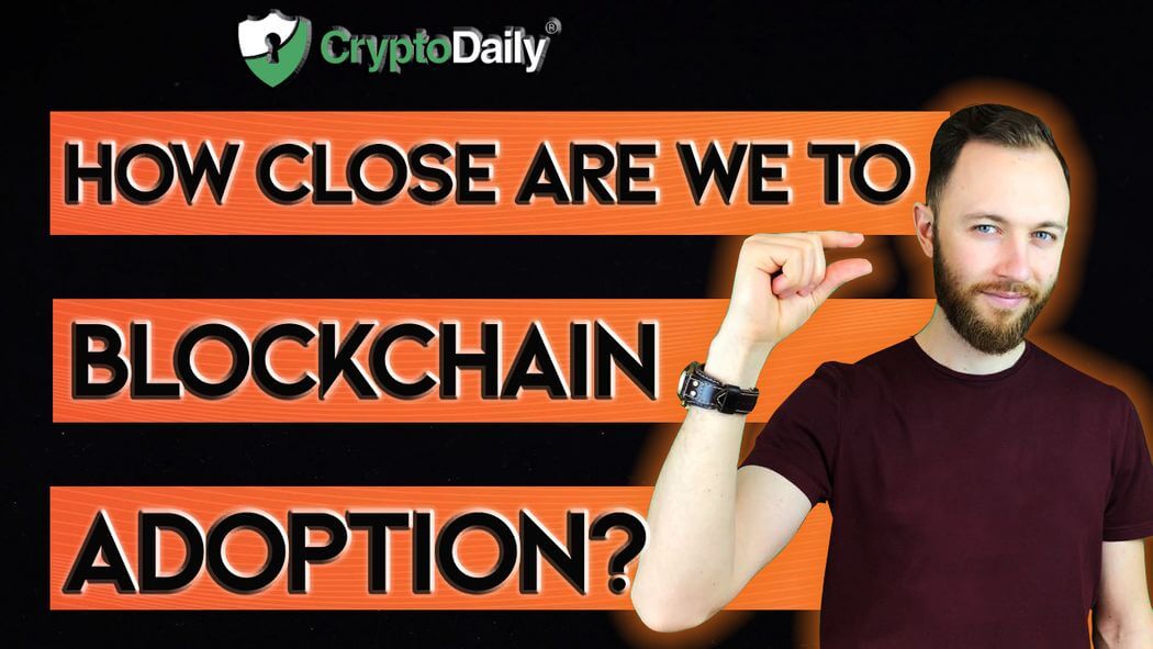 Look how close we are to blockchain adoption Look how close we are to blockchain adoption